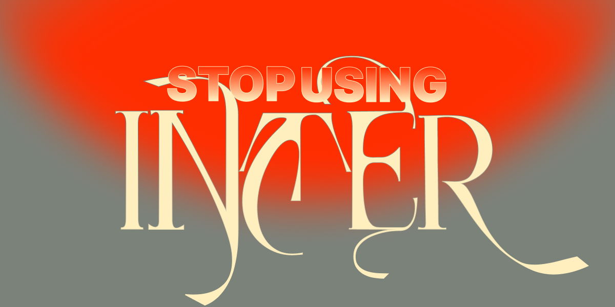 Stop Using Inter